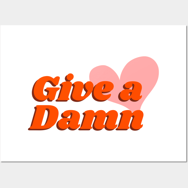 Give A Damn Wall Art by CoreDJ Sherman